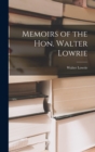 Image for Memoirs of the Hon. Walter Lowrie