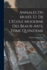 Image for Annales du Musee et de L&#39;ecole Moderne des Beaux-arts, Tome Quinzieme