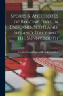 Image for Sports &amp; Anecdotes of Bygone Days in England, Scotland, Ireland, Italy and the Sunny South