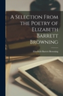Image for A Selection From the Poetry of Elizabeth Barrett Browning