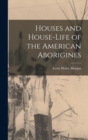 Image for Houses and House-Life of the American Aborigines