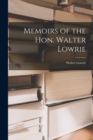 Image for Memoirs of the Hon. Walter Lowrie