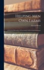 Image for Helping Men Own Farms : A Practical Discussion of Government Aid in Land Settlement