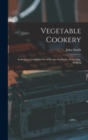 Image for Vegetable Cookery : Including a Complete Set of Recipes for Pastry, Preserving, Pickling
