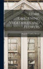 Image for Home Gardening Vegetables and Flowers