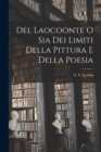 Image for Del Laocoonte o Sia Dei Limiti Della Pittura e Della Poesia