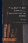 Image for A Guide to the Practical Examination of Urine : For the Use of Physicians and Students