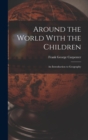 Image for Around the World With the Children : An Introduction to Geography