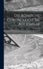 Image for Die Romische Chronologie bis auf Caesar
