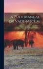 Image for A Zulu Manual or Vade-Mecum