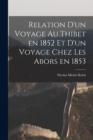 Image for Relation d&#39;un Voyage au Thibet en 1852 et d&#39;un Voyage Chez les Abors en 1853