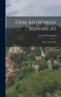Image for Dem Andenken Bismarcks : Zum 1. April 1899