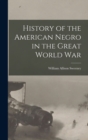 Image for History of the American Negro in the Great World War