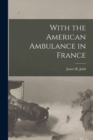 Image for With the American Ambulance in France