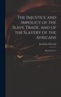 Image for The Injustice and Impolicy of the Slave Trade, and of the Slavery of the Africans : Illustrated in A