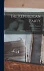Image for The Republican Party; Its Origin, Necessity and Permanence