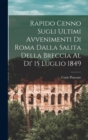 Image for Rapido Cenno Sugli Ultimi Avvenimenti di Roma Dalla Salita Della Breccia al di&#39; 15 Luglio 1849