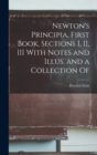 Image for Newton&#39;s Principia, First Book, Sections I, II, III With Notes and Illus. and a Collection Of