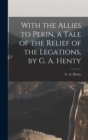 Image for With the Allies to Pekin, a Tale of the Relief of the Legations, by G. A. Henty