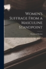 Image for Women&#39;s Suffrage From a Masculine Standpoint