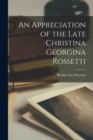 Image for An Appreciation of the Late Christina Georgina Rossetti