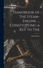 Image for Handbook of The Steam-engine ..., Constituting a key to The