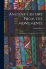 Image for Ancient History From the Monuments : Egypt From the Earliest Times to B. C. 300