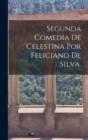 Image for Segunda Comedia De Celestina Por Feliciano De Silva.