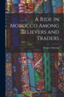 Image for A Ride in Morocco Among Believers and Traders