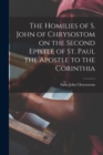 Image for The Homilies of S. John of Chrysostom on the Second Epistle of St. Paul the Apostle to the Corinthia