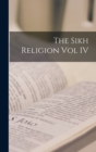 Image for The Sikh Religion Vol IV