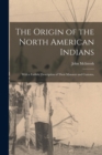Image for The Origin of the North American Indians; With a Faithful Description of Their Manners and Customs,
