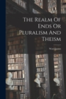 Image for The Realm Of Ends Or Pluralism And Theism
