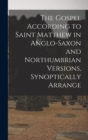 Image for The Gospel According to Saint Matthew in Anglo-Saxon and Northumbrian versions, synoptically arrange