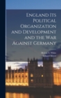 Image for England Its Political Organization and Development and the war Against Germany