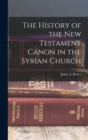 Image for The History of the New Testament Canon in the Syrian Church
