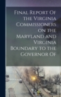 Image for Final Report Of the Virginia Commissioners on the Maryland and Virginia Boundary to the Governor Of