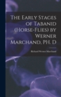Image for The Early Stages of Tabanid (horse-flies) by Werner Marchand, PH. D