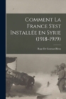 Image for Comment la France s&#39;est Installee en Syrie (1918-1919)