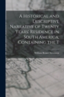 Image for A Historical and Descriptive Narrative of Twenty Years&#39; Residence in South America, Containing the T