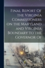 Image for Final Report Of the Virginia Commissioners on the Maryland and Virginia Boundary to the Governor Of