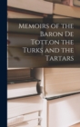 Image for Memoirs of the Baron De Tott, on the Turks and the Tartars