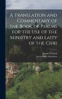 Image for A translation and commentary of the book of Psalms for the use of the ministry and laity of the Chri