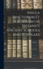 Image for Insula Sanctorum et Doctorum or Ireland&#39;s Ancient Schools and Scholars