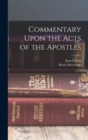Image for Commentary Upon the Acts of the Apostles