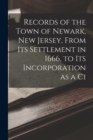 Image for Records of the Town of Newark, New Jersey, From its Settlement in 1666, to its Incorporation as a Ci