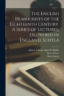Image for The English Humourists of the Eighteenth Century. A Series of Lectures, Delivered in England, Scotla