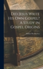 Image for Did Jesus Write His Own Gospel? A Study in Gospel Origins