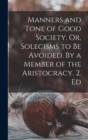 Image for Manners and Tone of Good Society. Or, Solecisms to be Avoided. By a Member of the Aristocracy. 2. Ed