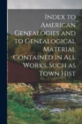 Image for Index to American Genealogies and to Genealogical Material Contained in all Works, Such as Town Hist